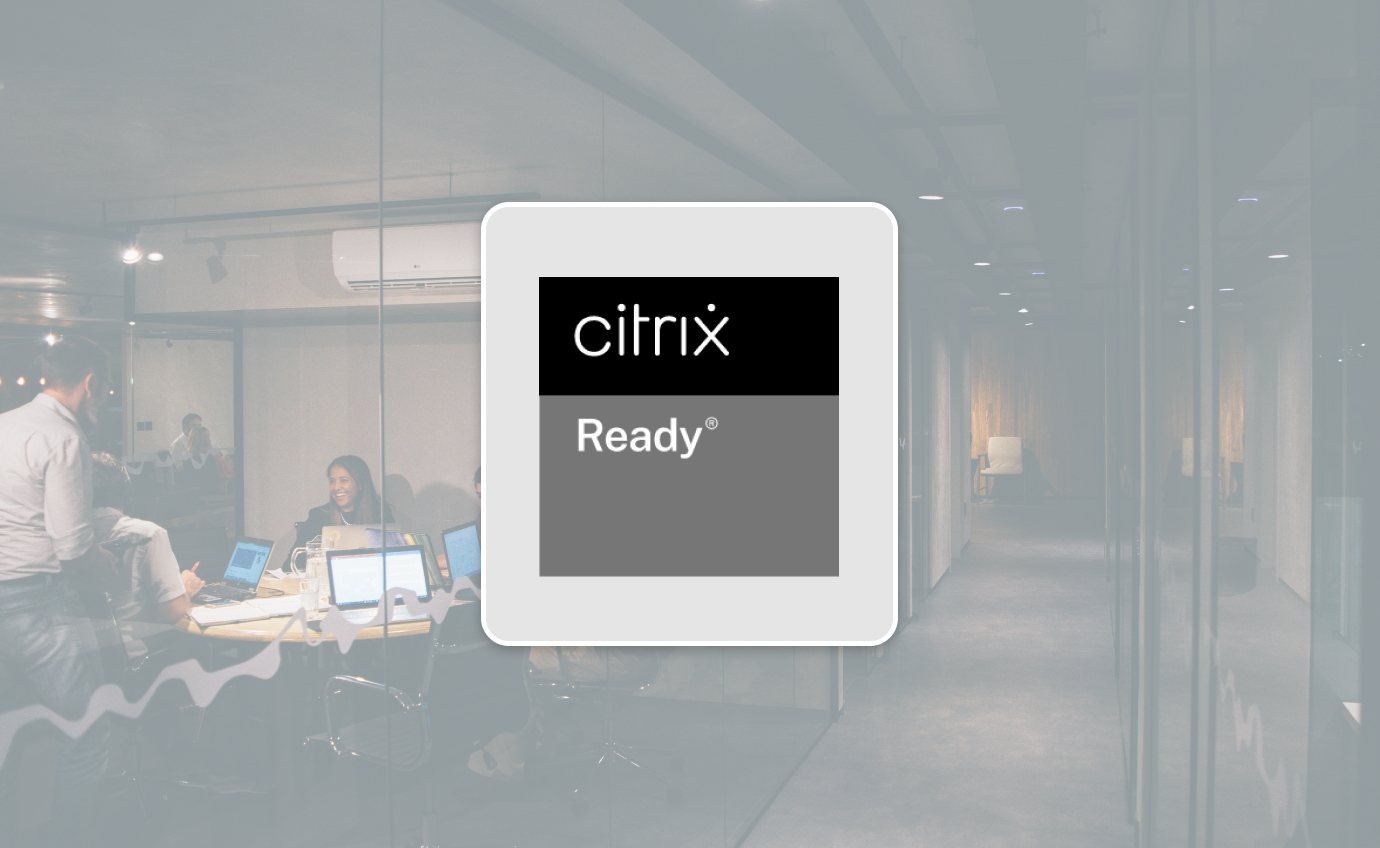 Adopt with confidence—we’re a Certified Citrix Ready™ partner