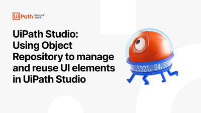 UiPath Studio: Using Object Repository to manage and reuse UI elements in UiPath Studio
