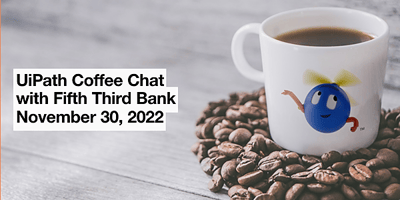 UiPath Coffee Chat with Fifth Third Bank