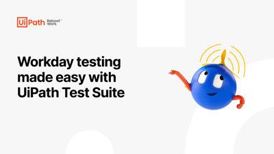 Workday testing made easy with UiPath Test Suite