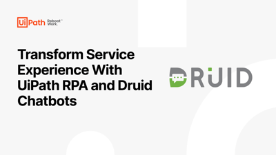 Transform Service Experience with UiPath RPA and Druid Chatbots