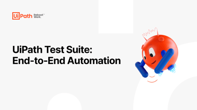 UiPath Test Suite: End-to-End Automation