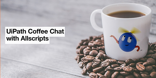 UiPath Coffee Chat with Allscripts