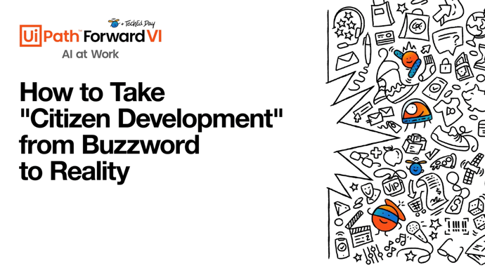 UiPath Forward VI: How to take “citizen development” from buzzword to reality 