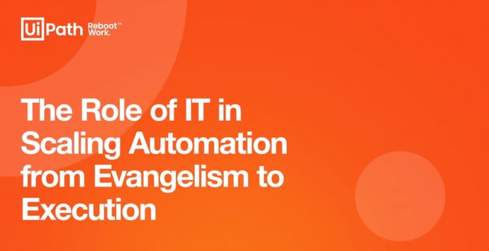 The Role of IT in Scaling Automation from Evangelism to Execution