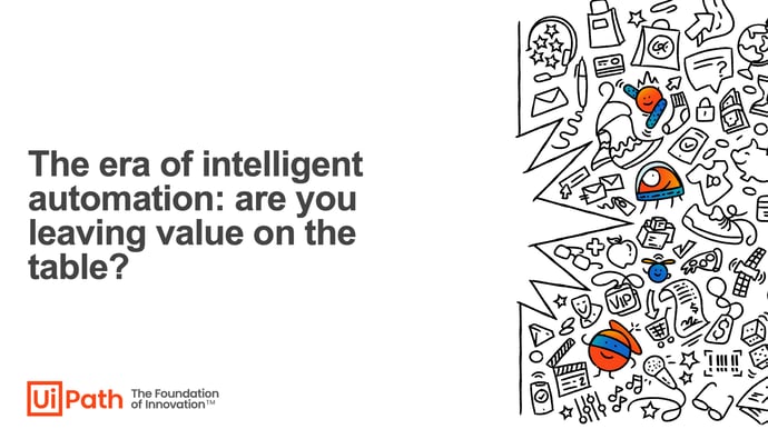 The era of intelligent automation: are you leaving value on the table?