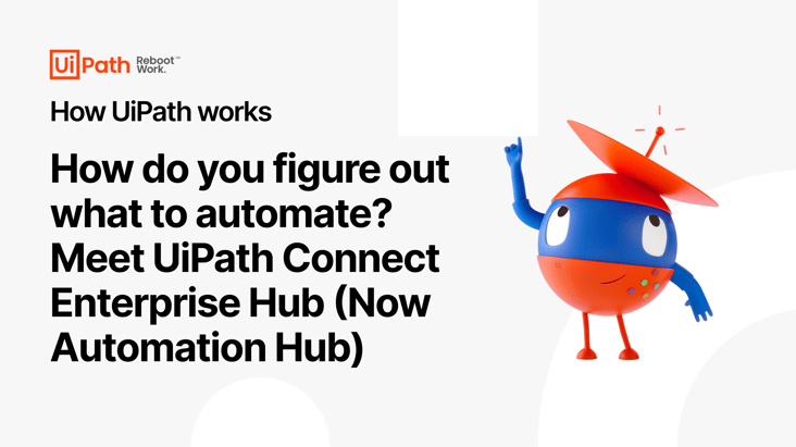 How do you figure out what to automate? Meet UiPath Connect Enterprise Hub (Now Automation Hub) Video