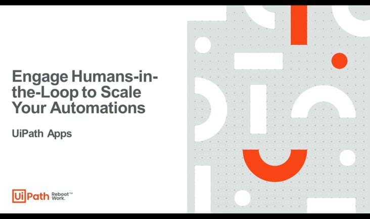 UiPath-Apps-Webinar:-Engage Humans-in-the-Loop to-Scale-Your-Automations