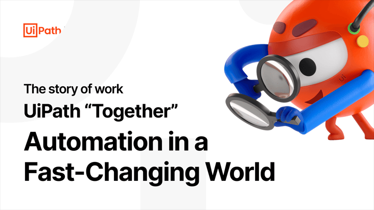 UiPath “Together”: Automation in a Fast-Changing World Video