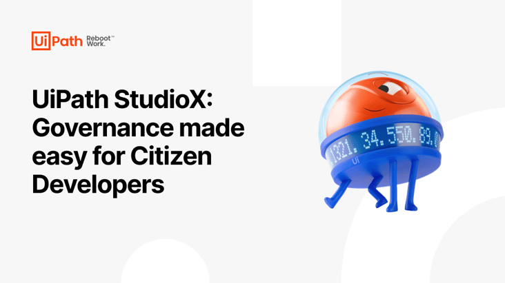 UiPath StudioX: Governance made easy for Citizen Developers